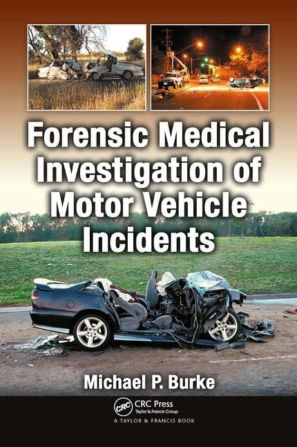 Forensic Medical Investigation of Motor Vehicle Incidents - Michael P Burke