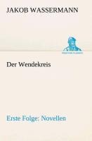 Der Wendekreis - Erste Folge Novellen - Jakob Wassermann