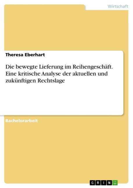 Die bewegte Lieferung im Reihengeschäft. Eine kritische Analyse der aktuellen und zukünftigen Rechtslage - Theresa Eberhart