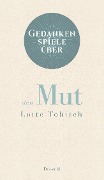Cover-Bild zum Titel 'Gedankenspiele über den Mut' von 'Lotte Tobisch'