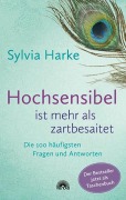 Cover-Bild zum Titel 'Hochsensibel ist mehr als zartbesaitet. Die 100 häufigsten Fragen und Antworten. Ratgeber für Herausforderungen, Ängste & Konflikte. Praxisbuch zur Alltagsbewältigung & Stärkung des Selbsvertrauens' von 'Sylvia Harke'
