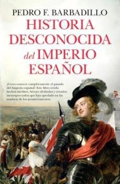 Historia Desconocida del Imperio Espanol - Pedro Maria Fernandez Barbadillo