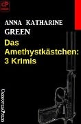 Cover-Bild zum Titel 'Das Amethystkästchen: 3 Krimis' von 'Anna Katharine Green'