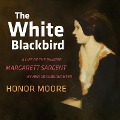 The White Blackbird: A Life of the Painter Margarett Sargent by Her Granddaughter - Honor Moore