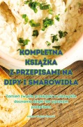 Cover-Bild zum Titel 'KOMPLETNA KSI¿¿KA Z PRZEPISAMI NA DIPY I SMAROWID¿A' von 'Kacper Wojciechowski'