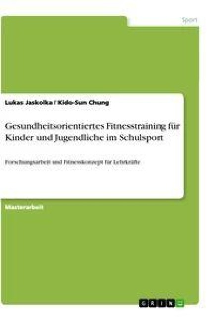 Gesundheitsorientiertes Fitnesstraining für Kinder und Jugendliche im Schulsport - Kido-Sun Chung, Lukas Jaskolka
