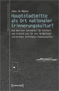 Cover-Bild zum Titel 'Hauptstadtmitte als Ort nationaler Erinnerungskultur?' von 'Imke Girßmann'