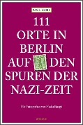 111 Orte in Berlin auf den Spuren der Nazi-Zeit - Paul Kohl