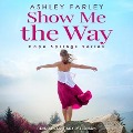 Cover-Bild zum Titel 'Show Me the Way Lib/E' von 'Ashley Farley'