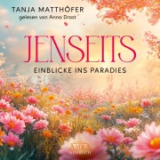 Cover-Bild zum Titel 'JENSEITS - EINBLICKE INS PARADIES' von 'Tanja Matthöfer'