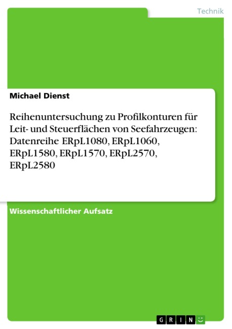 Reihenuntersuchung zu Profilkonturen für Leit- und Steuerflächen von Seefahrzeugen: Datenreihe ERpL1080, ERpL1060, ERpL1580, ERpL1570, ERpL2570, ERpL2580 - Michael Dienst