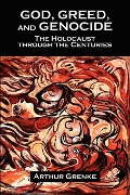 Cover-Bild zum Titel 'God, Greed, and Genocide: The Holocaust Through the Centuries' von 'Arthur Grenke'