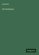 Cover-Bild zum Titel 'Der Kaukasus' von 'Essad Bey'