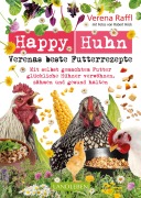 Cover-Bild zum Titel 'Happy Huhn. Verenas beste Futterrezepte' von 'Verena Raffl, Robert Höck'