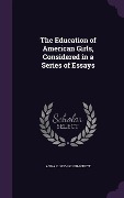 Cover-Bild zum Titel 'The Education of American Girls, Considered in a Series of Essays' von 'Anna C. 1836-1911 Brackett'