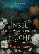 Cover-Bild zum Titel 'Insel der wandernden Flüche - Moiras Traum' von 'Tina Blase'
