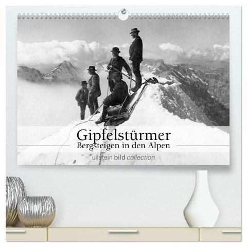 Gipfelstürmer - Bergsteigen in den Alpen (hochwertiger Premium Wandkalender 2025 DIN A2 quer), Kunstdruck in Hochglanz - Ullstein Bild Axel Springer Syndication Gmbh