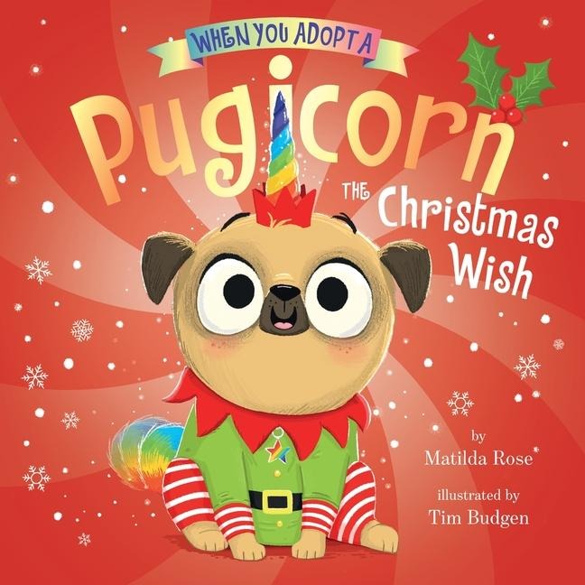 When You Adopt a Pugicorn: The Christmas Wish - Matilda Rose