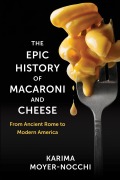 Cover-Bild zum Titel 'The Epic History of Macaroni and Cheese' von 'Karima Moyer-Nocchi'