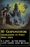 Cover-Bild zum Titel '10 Geisterhafte Gruselkrimis im Paket März 2024' von 'Alfred Bekker, W. A. Hary, James Melvoin, Lloyd Cooper'