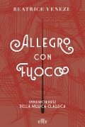 Cover-Bild zum Titel 'Allegro con fuoco. Innamorarsi della musica classica' von 'Beatrice Venezi'