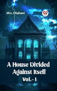 Cover-Bild zum Titel 'House Divided Against Itself Vol.-l' von 'Mrs Oliphant'