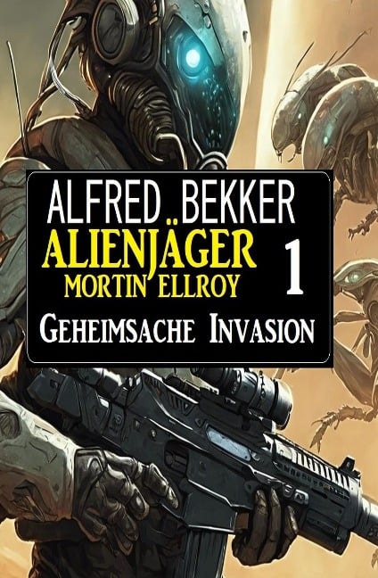 Alienjäger Mortin Ellroy 1: Geheimsache Invasion - Alfred Bekker