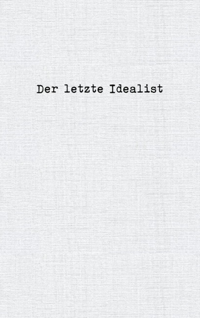 Der letzte Idealist - der letzte Idealist