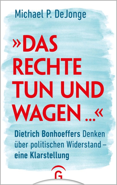 "Das Rechte tun und wagen ..." - Michael P. Dejonge