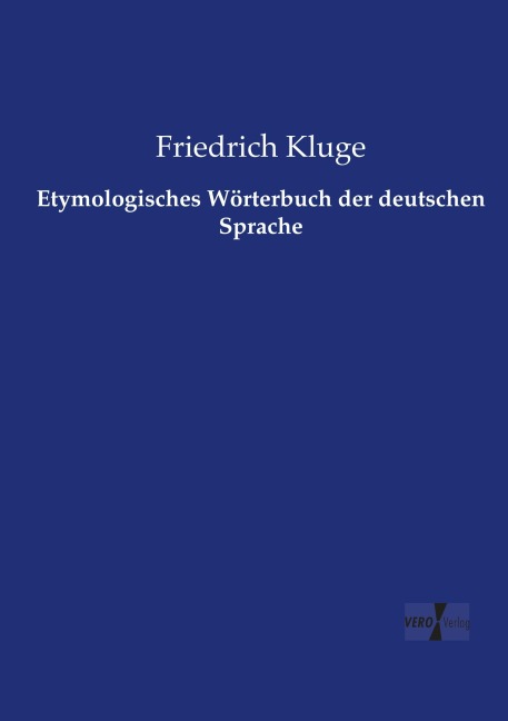 Etymologisches Wörterbuch der deutschen Sprache - Friedrich Kluge