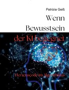 Cover-Bild zum Titel 'Wenn Bewusstsein der KI begegnet' von 'Patrizia Geiß'