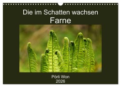 Cover-Bild zum Titel 'Die im Schatten wachsen - Farne (Wandkalender 2026 DIN A3 quer), CALVENDO Monatskalender' von 'Pörli Won'
