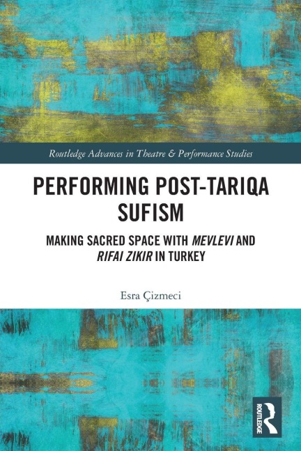 Performing Post-Tariqa Sufism - Esra Çizmeci