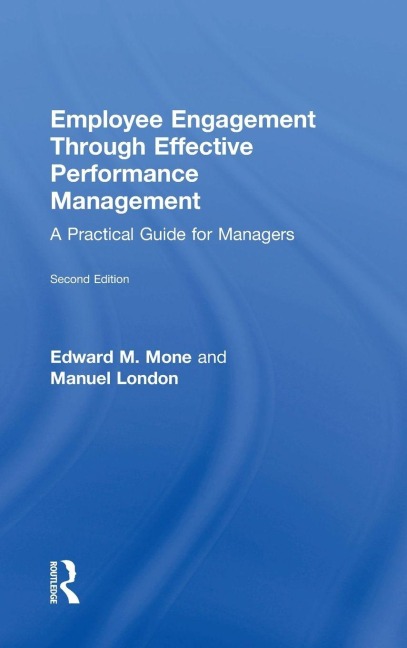 Employee Engagement Through Effective Performance Management - Edward Mone, Edward M. Mone, Manuel London