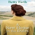Cover-Bild zum Titel 'A New Home in the Dales' von 'Betty Firth'
