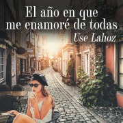 Cover-Bild zum Titel 'El año en que me enamoré de todas' von 'Use Lahoz'