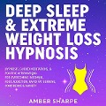 Cover-Bild zum Titel 'Deep Sleep & Extreme Weight Loss Hypnosis: Hypnosis, Guided Meditations, & Positive Affirmations For Overcoming Insomnia, Food Addiction, Rapid Fat Burning, Confidence & Anxiety' von 'Amber Sharpe'