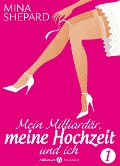 Cover-Bild zum Titel 'Mein Milliardär, meine Hochzeit und ich - 1' von 'Mina Shepard'