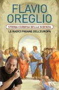 Cover-Bild zum Titel 'Storia curiosa della scienza. Le radici pagane dell'Europa' von 'Flavio Oreglio'