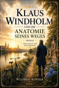 Cover-Bild zum Titel 'Klaus Windholm und die Anatomie seines Weges - Roman über Verlust und neue Hoffnung' von 'Wilfred Ashner'