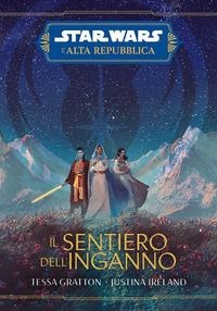 Il sentiero dell'inganno. L'Alta Repubblica. Star Wars - Tessa Gratton, Justina Ireland