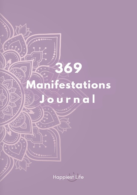 369 Manifestations Journal: Verwirkliche deine Träume durch die Kraft der Manifestation - Happiest Life