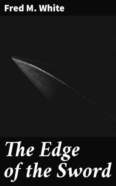 The Edge of the Sword - Fred M. White