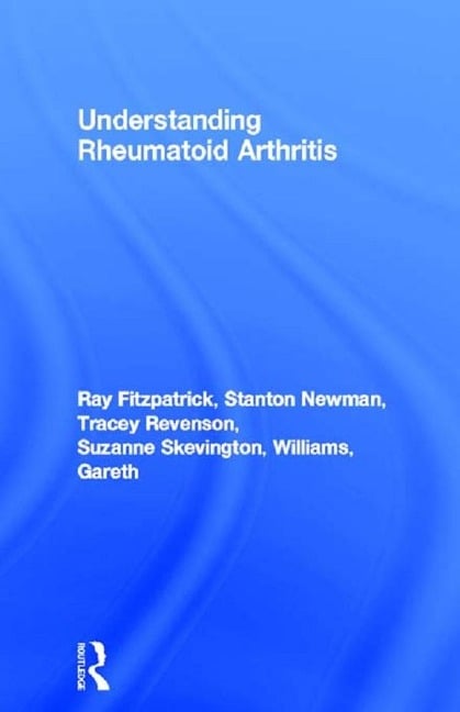 Understanding Rheumatoid Arthritis - Ray Fitzpatrick, Stanton Newman, Gareth Williams, Suzanne Skevington, Tracey Revenson