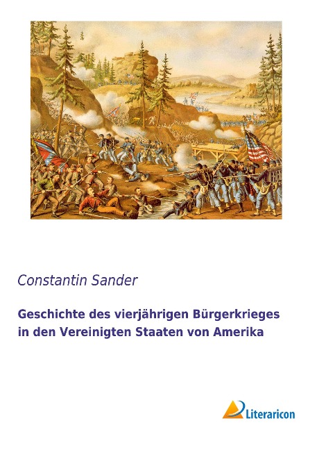 Geschichte des vierjährigen Bürgerkrieges in den Vereinigten Staaten von Amerika - Constantin Sander