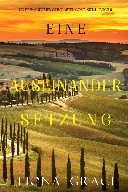 Eine erlesene Auseinandersetzung (Ein Toskanischer Weingarten Cozy-Krimi - Buch 6) - Fiona Grace