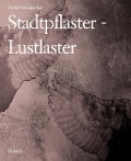 Cover-Bild zum Titel 'Stadtpflaster - Lustlaster' von 'Detlef Schumacher'