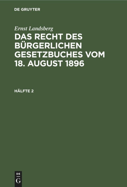 Ernst Landsberg: Das Recht des Bürgerlichen Gesetzbuches vom 18. August 1896. Hälfte 2 - Ernst Landsberg
