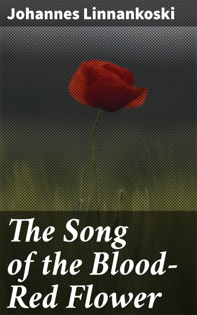 The Song of the Blood-Red Flower - Johannes Linnankoski