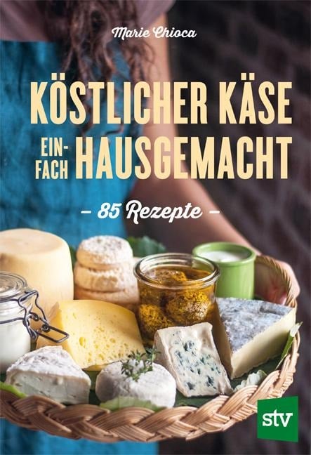 Köstlicher Käse einfach selbstgemacht - Marie Chioca